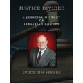 Justice Divided: A Judicial History of Sebastian County