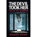 The Devil Took Her: Tales of Horror