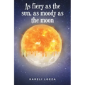 As fiery as the sun, as moody as the moon
