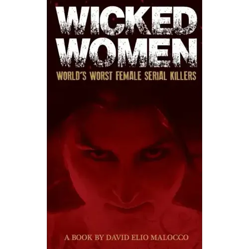 Wicked Women: World's Worst Female Serial Killers