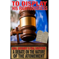 To Display His Righteousness: Moral Government VS. Penal Substitution - A debate on the nature of the atonement of Christ