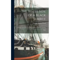 The White Side of a Black Subject: A Vindication of the Afro-American Race, From the Landing of Slaves at St. Augustine, Florida, in 1565, to the Pres