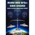 Aliens and UFOs: Case Closed Proof Beyond A Reasonable Doubt