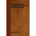 The Industrial And Artistic Technology Of Paint And Varnish