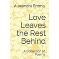 Love Leaves the Rest Behind: A Collection of Poems