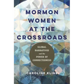 Mormon Women at the Crossroads: Global Narratives and the Power of Connectedness