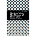 The Czar's Spy: The Mystery of a Silent Love