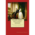 Dear Papa, Beloved Mama: Queen Victoria & Prince Albert As Parents
