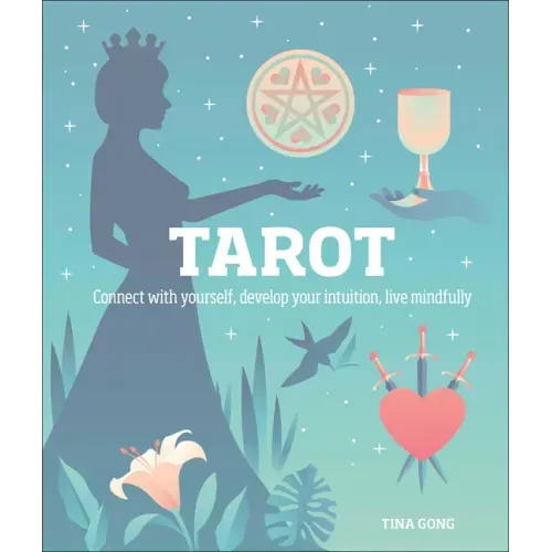 Tarot: Connect with Yourself, Develop Your Intuition, Live Mindfully