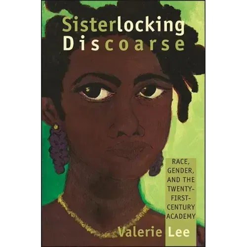Sisterlocking Discoarse: Race, Gender, and the Twenty-First-Century Academy