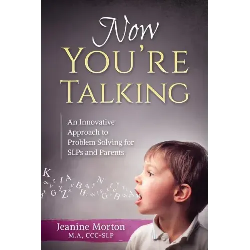 Now You're Talking: An Innovative Approach to Problem Solving for SLPs and Parents