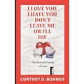 I Love You, I Hate You, Don't Leave Me or I'll Die!: The Eternal Lunacy of Love and The Impossibility of Defining It