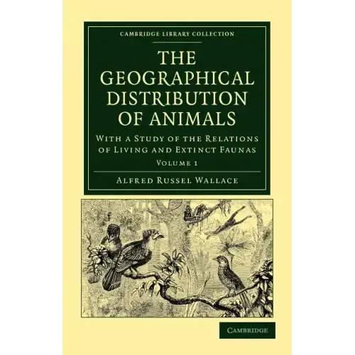 The Geographical Distribution of Animals - Volume 1