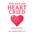 The Day My Heart Cried: Everyone Does Not See Things the Same Way