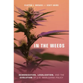 In the Weeds: Demonization, Legalization, and the Evolution of U.S. Marijuana Policy