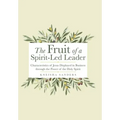 The Fruit of a Spirit-Led Leader: Characteristics of Jesus Displayed in Business Through the Power of the Holy Spirit