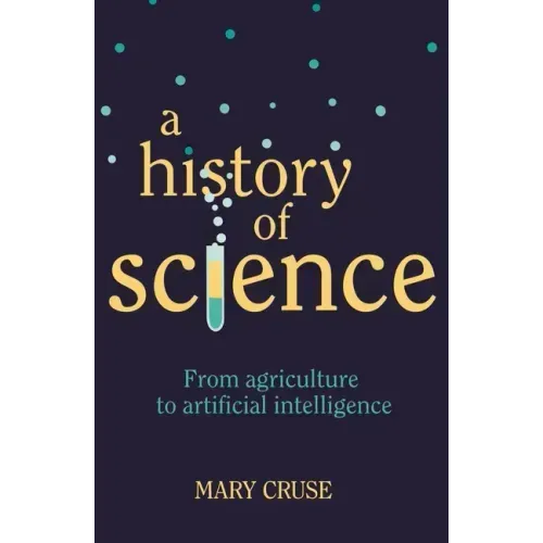A History of Science: From Agriculture to Artificial Intelligence