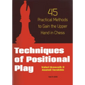 Techniques of Positional Play: 45 Practical Methods to Gain the Upper Hand in Chess