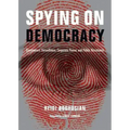 Spying on Democracy: Government Surveillance, Corporate Power, and Public Resistance