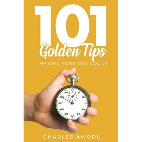 101 Golden Tips: Making Your Day Count
