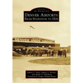 Denver Airports: From Stapleton to DIA