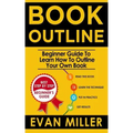 Book Outline: Beginner Guide to Learn How to Outline Your Own Book