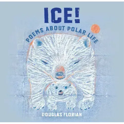 Ice! Poems about Polar Life