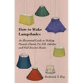 How to Make Lampshades - An Illustrated Guide to Making Pleated, Fluted, Pie-Fill, Tubular and Wall Bracket Shades