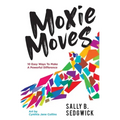 Moxie Moves: 10 easy ways to make a powerful difference