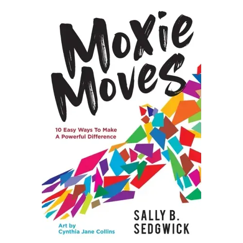 Moxie Moves: 10 easy ways to make a powerful difference