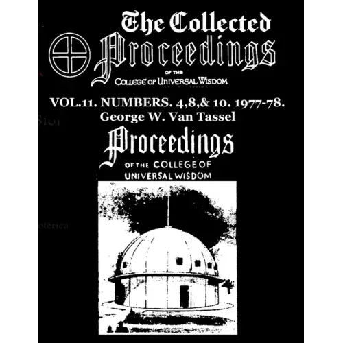 The Collected Proceedings of the College of Universal Wisdom Vol.11. Numbers. 4,8,& 10. 1977-78