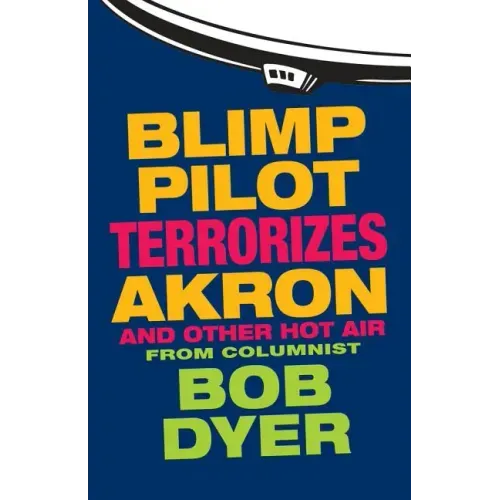 Blimp Pilot Terrorizes Akron: And Other Hot Air