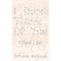 I Don't Think of You (Until I Do)