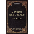 Voyages and Travels: Ancient and Modern: The Five Foot Shelf of Classics, Vol. XXXIII (in 51 Volumes)