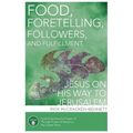 Food, Foretelling, Followers, and Fulfillment: Jesus on His Way to Jerusalem: Cycle B Sermons for Proper 14 Through Proper 22 Based on the Gospel Text