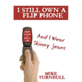 I Still Own a Flip Phone: And I Wear Skinny Jeans