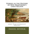 Stories in the History of New Hampshire's Lakes Region and Pemigewasset Valley