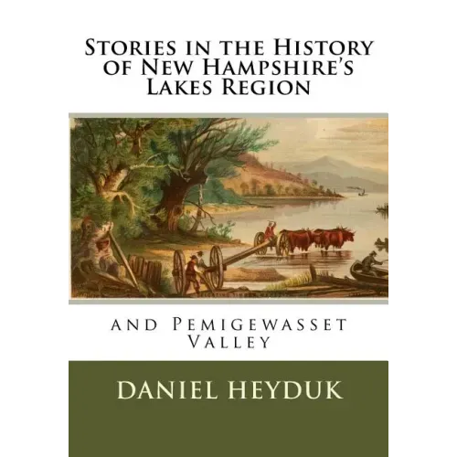 Stories in the History of New Hampshire's Lakes Region and Pemigewasset Valley