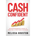 Cash Confident: An Entrepreneur's Guide to Creating a Profitable Business