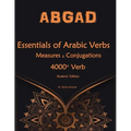 Essentials of Arabic Verbs - Measures and Conjugations: 4000+ Verb