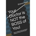Your Doctor Is Not the Boss of You!: How a Registered Nurse Kicked Diabetes in Less Than 90 Days