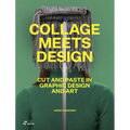 Collage Meets Design: Cut and Paste in Graphic Design and Art