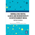 Normalizing Mental Illness and Neurodiversity in Entertainment Media: Quieting the Madness