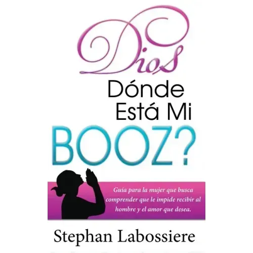 Dios Donde Esta Mi Booz?: Guía para la mujer que busca comprender que le impide recibir al hombre y el amor que desea. (Spanish Edition)