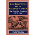 Lloyd George and the Challenge of Labour: The Post-War Coalition 1918-1922