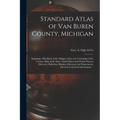 Standard Atlas of Van Buren County, Michigan: Including a Plat Book of the Villages, Cities and Townships of the County, Map of the State, United Stat