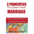 2 Principles To Save Your Marriage: Empowering Working Wives To Manage Marital Conflict And Be Happy Again