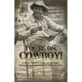 You're On, Cowboy!: Lessons Learned from Taking Risks, Taking Names and Knowing When to Fold.