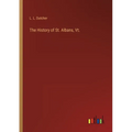The History of St. Albans, Vt.