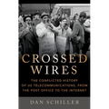 Crossed Wires: The Conflicted History of Us Telecommunications, from the Post Office to the Internet